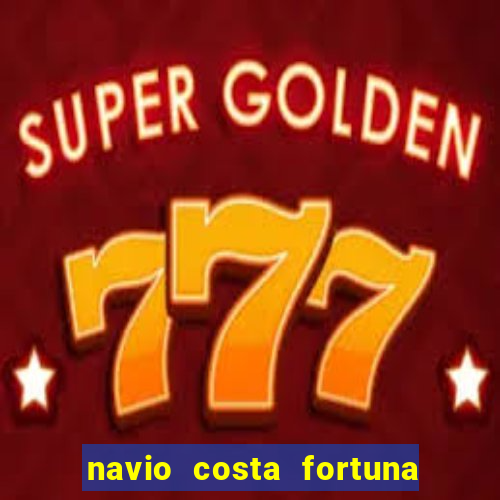 navio costa fortuna é bom