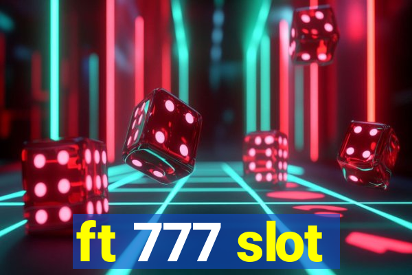 ft 777 slot