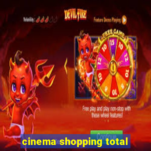 cinema shopping total