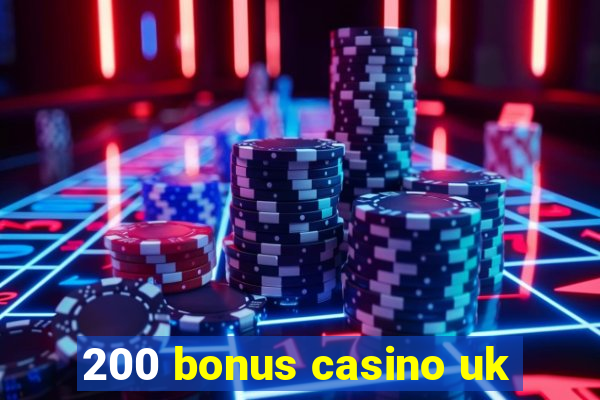 200 bonus casino uk