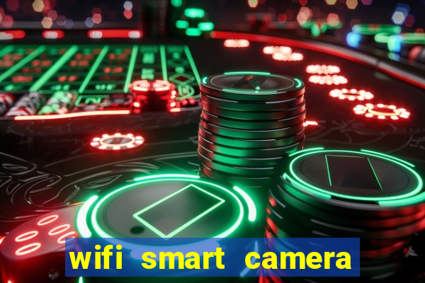 wifi smart camera easy to achieve real time remote viewing