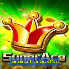 louisiana free bet offers