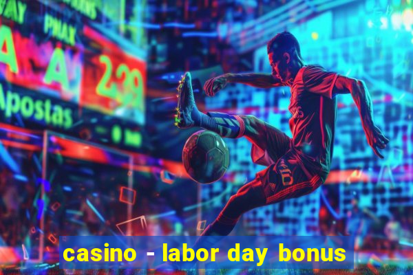 casino - labor day bonus