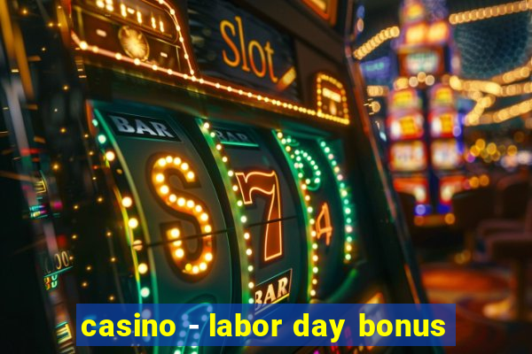 casino - labor day bonus