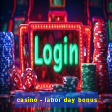 casino - labor day bonus