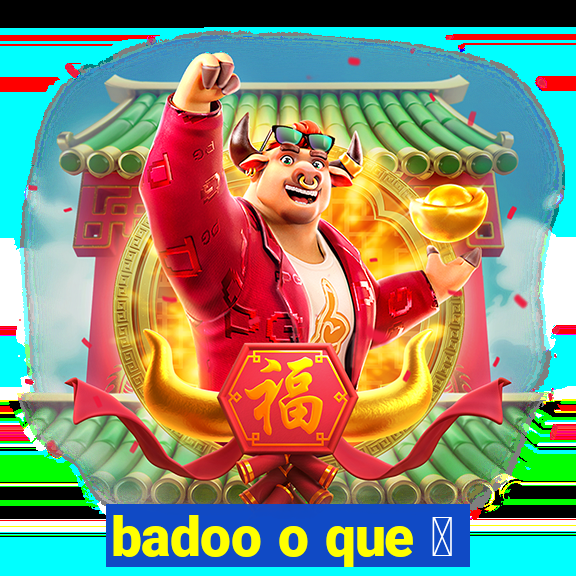 badoo o que 茅