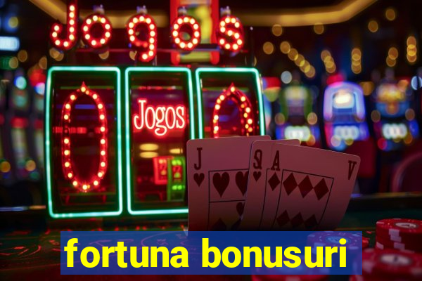 fortuna bonusuri