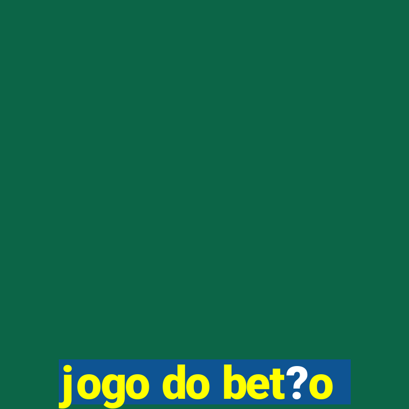 jogo do bet?o