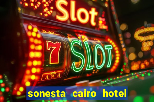 sonesta cairo hotel & casino