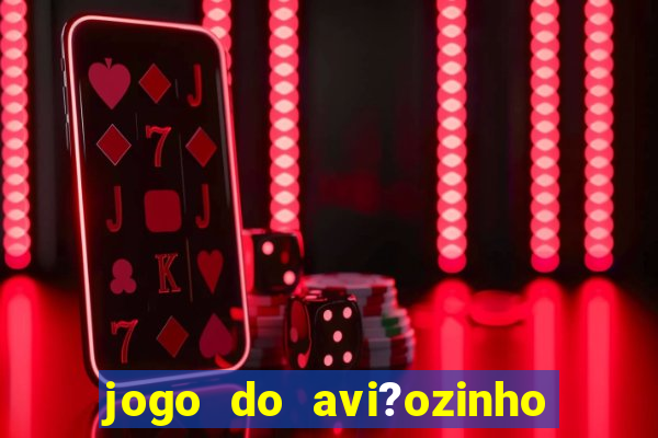 jogo do avi?ozinho estrela bet