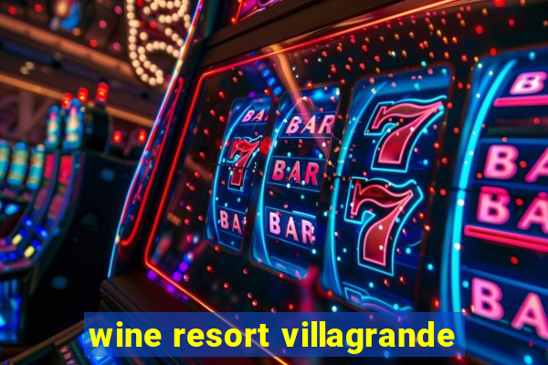 wine resort villagrande