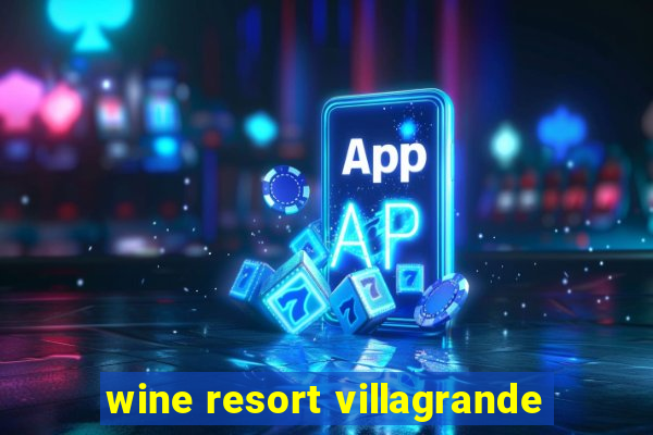 wine resort villagrande