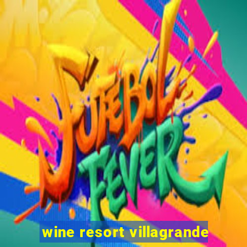 wine resort villagrande