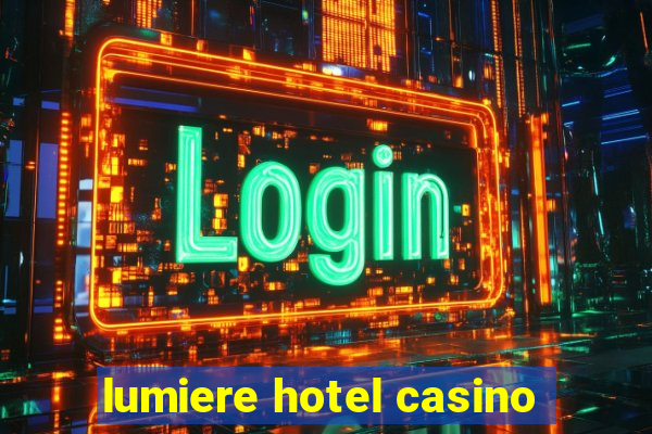 lumiere hotel casino