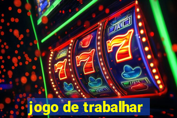 jogo de trabalhar