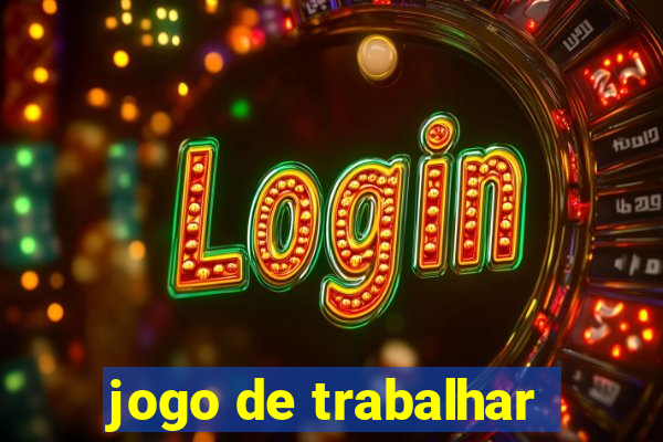 jogo de trabalhar