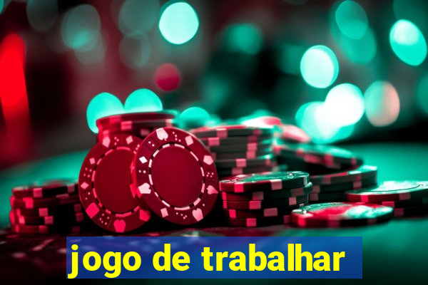 jogo de trabalhar