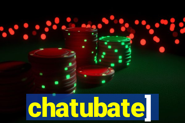 chatubate]