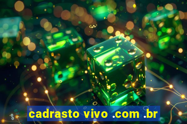 cadrasto vivo .com .br