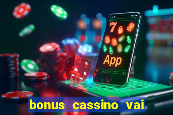 bonus cassino vai de bet