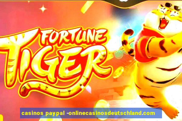 casinos paypal -onlinecasinosdeutschland.com