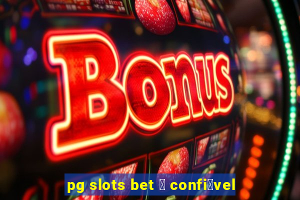 pg slots bet 茅 confi谩vel