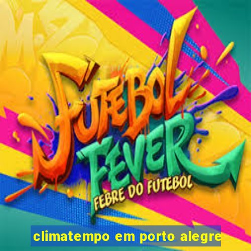 climatempo em porto alegre