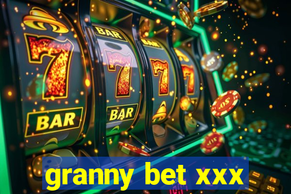 granny bet xxx