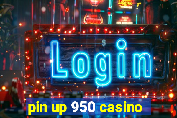 pin up 950 casino