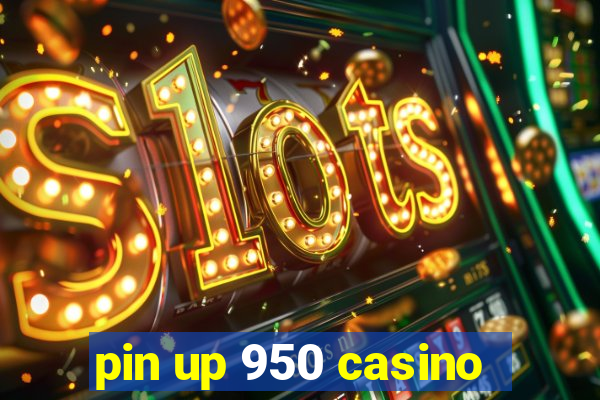 pin up 950 casino