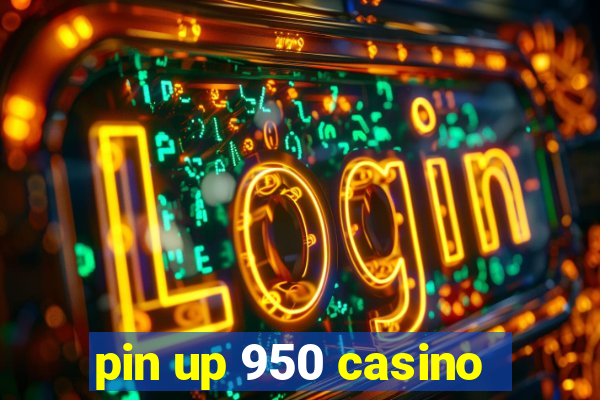 pin up 950 casino