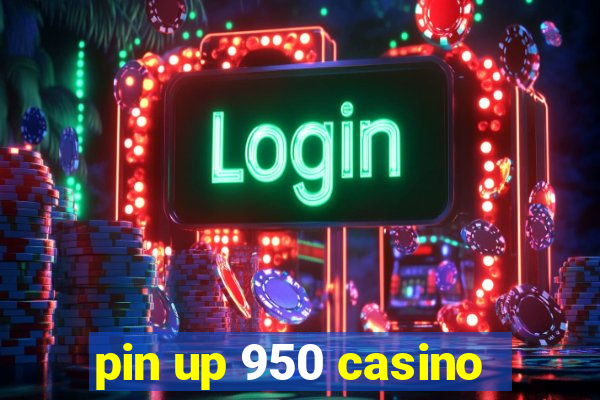 pin up 950 casino