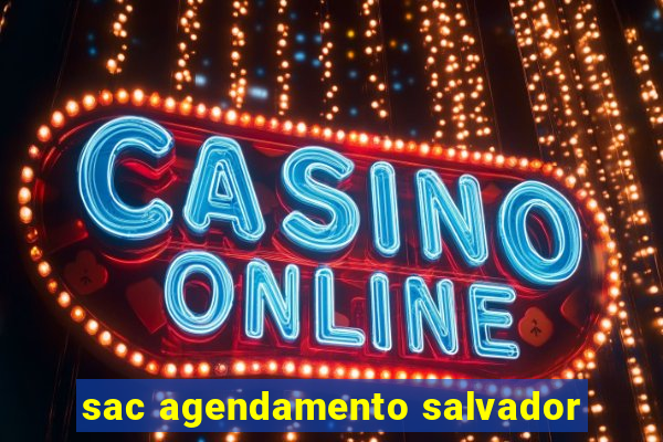 sac agendamento salvador