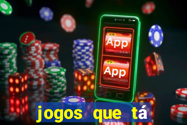 jogos que tá dando dinheiro