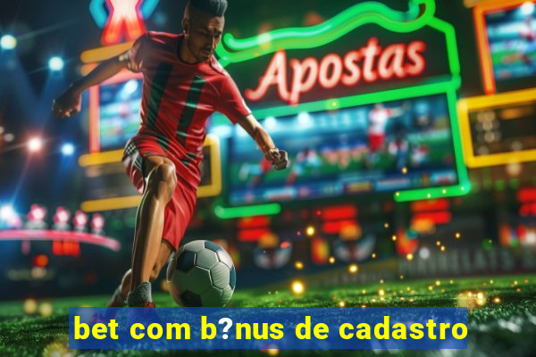 bet com b?nus de cadastro