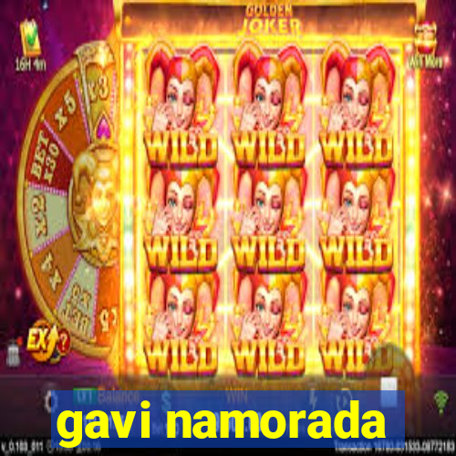 gavi namorada