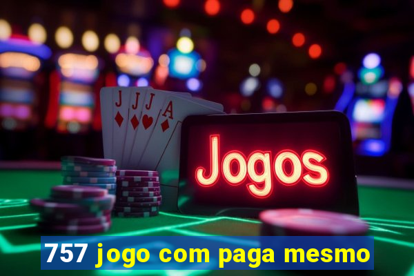 757 jogo com paga mesmo