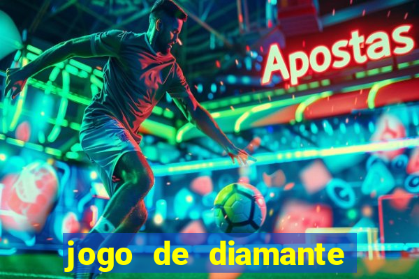 jogo de diamante para ganhar dinheiro