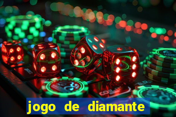 jogo de diamante para ganhar dinheiro