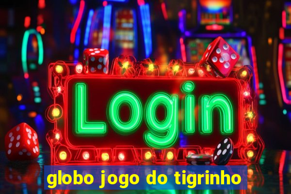 globo jogo do tigrinho