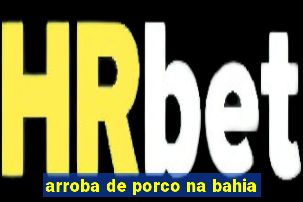 arroba de porco na bahia