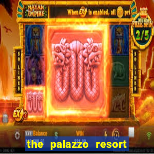 the palazzo resort hotel casino las vegas