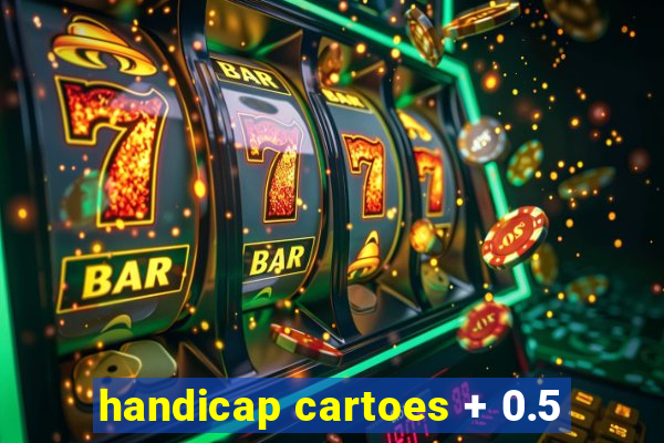 handicap cartoes + 0.5