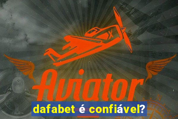 dafabet é confiável?