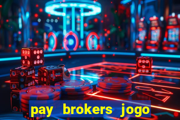 pay brokers jogo de aposta