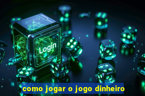 como jogar o jogo dinheiro