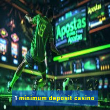 1 minimum deposit casino