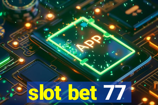 slot bet 77