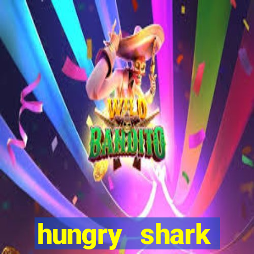 hungry shark evolution dinheiro infinito ios