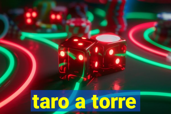 taro a torre